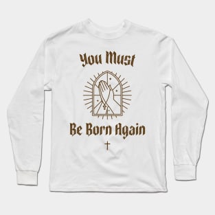 You must be born again funny design Long Sleeve T-Shirt